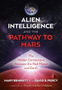 Alien Intelligence and the Pathway to Mars: The Hidden Connections between the Red Planet and Earth