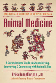 French ebooks download free Animal Medicine: A Curanderismo Guide to Shapeshifting, Journeying, and Connecting with Animal Allies  by Erika Buenaflor M.A., J.D. 9781591434115