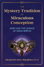 The Mystery Tradition of Miraculous Conception: Mary and the Lineage of Virgin Births