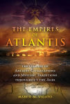 Alternative view 1 of The Empires of Atlantis: The Origins of Ancient Civilizations and Mystery Traditions throughout the Ages