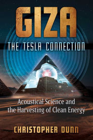 Read a book download mp3 Giza: The Tesla Connection: Acoustical Science and the Harvesting of Clean Energy FB2 by Christopher Dunn in English 9781591434610