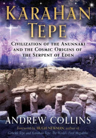 Karahan Tepe: Civilization of the Anunnaki and the Cosmic Origins of the Serpent of Eden