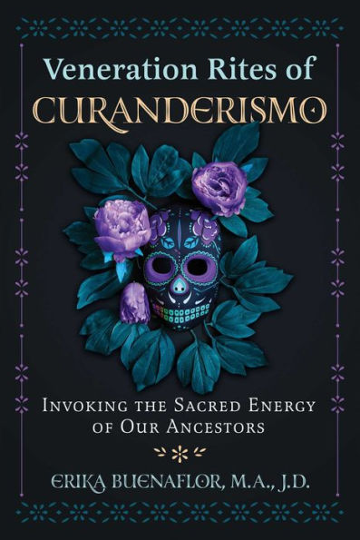 Veneration Rites of Curanderismo: Invoking the Sacred Energy of Our Ancestors