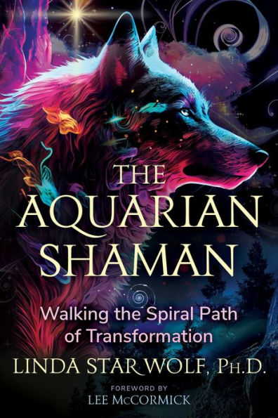 The Aquarian Shaman: Walking the Spiral Path of Transformation