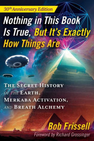 Free english books download pdf format Nothing in This Book Is True, But It's Exactly How Things Are: The Secret History of the Earth, Merkaba Activation, and Breath Alchemy