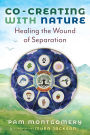 Co-Creating with Nature: Healing the Wound of Separation