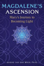 Magdalene's Ascension: Mary's Journey to Becoming Light