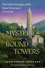 Mysteries of the Round Towers: The Subtle Energies of the Stone Structures of Ireland