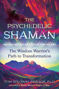 Ebook nl downloaden The Psychedelic Shaman: The Wisdom Warrior's Path to Transformation