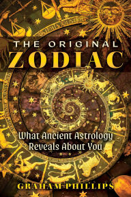 Title: The Original Zodiac: What Ancient Astrology Reveals About You, Author: Graham Phillips
