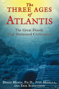 Title: The Three Ages of Atlantis: The Great Floods That Destroyed Civilization, Author: Diego Marin Ph.D.