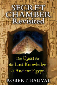 Title: Secret Chamber Revisited: The Quest for the Lost Knowledge of Ancient Egypt, Author: Robert Bauval