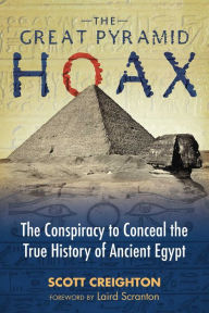 Title: The Great Pyramid Hoax: The Conspiracy to Conceal the True History of Ancient Egypt, Author: Scott Creighton