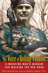 Title: The Voice of Rolling Thunder: A Medicine Man's Wisdom for Walking the Red Road, Author: Sidian Morning Star Jones