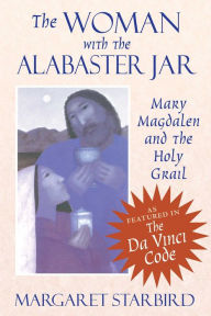 Title: The Woman with the Alabaster Jar: Mary Magdalen and the Holy Grail, Author: Margaret Starbird