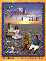 Title: Ecstatic Body Postures: An Alternate Reality Workbook, Author: Belinda Gore