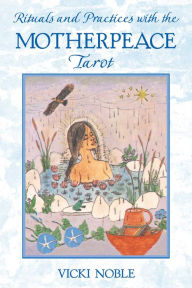 Title: Rituals and Practices with the Motherpeace Tarot, Author: Vicki Noble