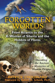 Title: Forgotten Worlds: From Atlantis to the X-Woman of Siberia and the Hobbits of Flores, Author: Patrick Chouinard