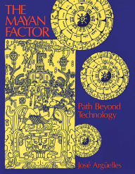 Title: The Mayan Factor: Path Beyond Technology, Author: José Argüelles