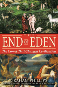Title: The End of Eden: The Comet That Changed Civilization, Author: Graham Phillips