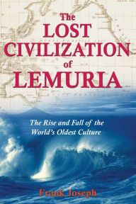 Title: The Lost Civilization of Lemuria: The Rise and Fall of the World's Oldest Culture, Author: Frank Joseph