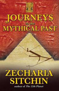 Title: Journeys to the Mythical Past, Author: Zecharia Sitchin