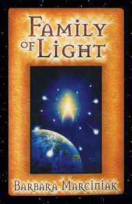 Title: Family of Light: Pleiadian Tales and Lessons in Living, Author: Barbara Marciniak