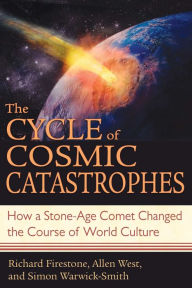 Title: The Cycle of Cosmic Catastrophes: How a Stone-Age Comet Changed the Course of World Culture, Author: Richard Firestone