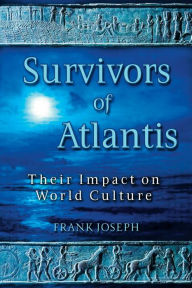 Title: Survivors of Atlantis: Their Impact on World Culture, Author: Frank Joseph