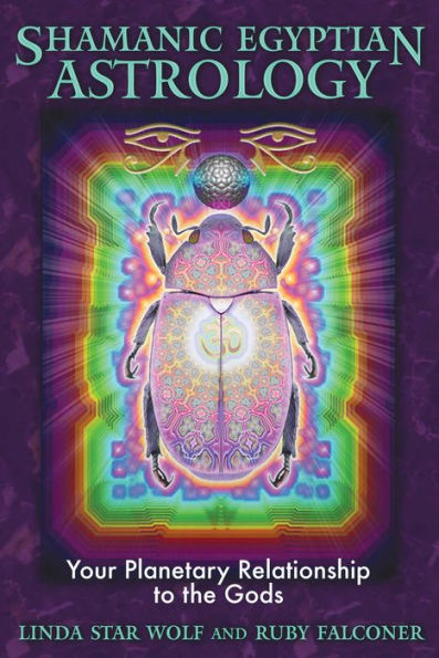 Shamanic Egyptian Astrology: Your Planetary Relationship to the Gods