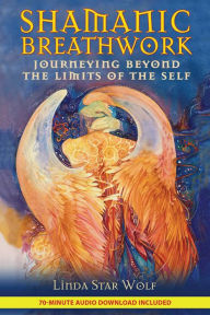 Title: Shamanic Breathwork: Journeying beyond the Limits of the Self, Author: Linda Star Wolf Ph.D.