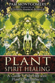 Title: Plant Spirit Healing: A Guide to Working with Plant Consciousness, Author: Pam Montgomery