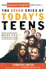 The Seven Cries of Today's Teens: Hearing Their Hearts; Making the Connection