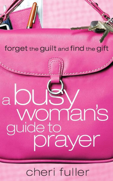 A Busy Woman's Guide to Prayer