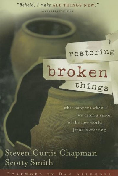 Restoring Broken Things: What Happens When We Catch a Vision of the New World Jesus Is Creating