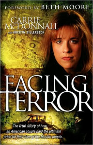 Title: Facing Terror: The True Story of How An American Couple Paid the Ultimate Price Because of Their Love of Muslim People, Author: Carrie McDonnall