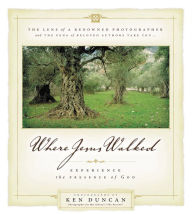 Title: Where Jesus Walked: Experience the Presence of God, Author: Ken Duncan