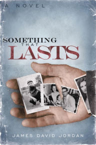 Title: Something That Lasts: a novel, Author: James David Jordan