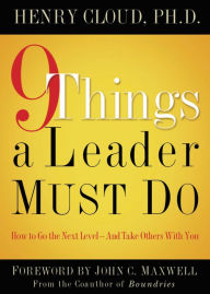 Title: 9 Things a Leader Must Do: How to Go to the Next Level--And Take Others With You, Author: Henry Cloud