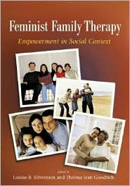 Title: Feminist Family Therapy: Empowerment in Social Context / Edition 1, Author: Louise B. Silverstein