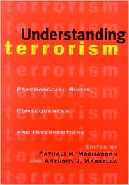 Title: Understanding Terrorism: Psychological Roots, Consequences and Interventions / Edition 1, Author: Fathali M. Moghaddam