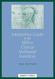 Title: Interpretive Guide to the Millon Clinical Multiaxial Inventory / Edition 3, Author: James P. Choca