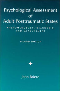 Title: Psychological Assessment of Adult Posttraumatic States: Phenomenology, Diagnosis, and Measurement / Edition 2, Author: John Briere