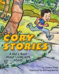 Title: Cory's Stories: A Kid's Book About Living with ADHD, Author: Jeanne Kraus