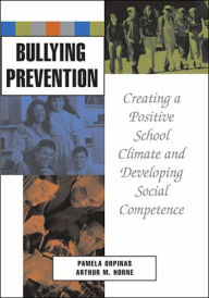 Title: Bullying Prevention: Creating a Positive School Climate and Developing Social Competence / Edition 1, Author: Pamela Orpinas