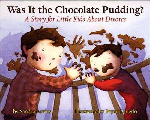 Was It the Chocolate Pudding?: A Story for Little Kids about Divorce