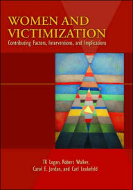 Title: Women and Victimization: Contributing Factors, Interventions, and Implications / Edition 1, Author: T. K. Logan