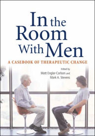 Title: In the Room with Men: Casebook of Therapeutic Change / Edition 1, Author: Matt Englar-Carlson