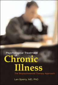 Title: Psychological Treatment of Chronic Illness: The Biopsychosocial Therapy Approach, Author: Len Sperry