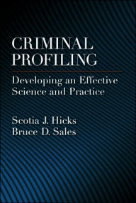 Title: Criminal Profiling: Developing an Effective Science and Practice / Edition 1, Author: Scotia J. Hicks